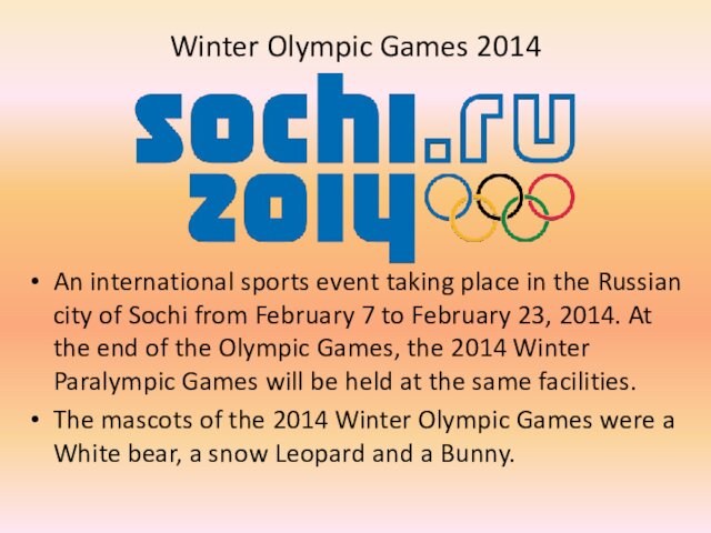 Winter Olympic Games 2014 An international sports event taking place in the Russian city of