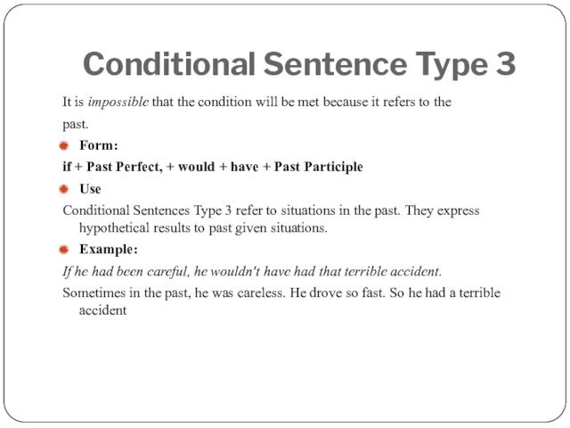 Conditional Sentence Type 3It is impossible that the condition will be met because it refers to thepast.Form:if +