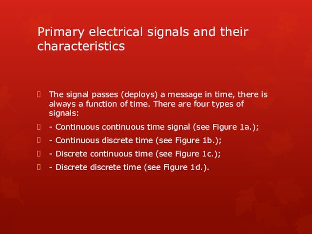 Primary electrical signals and their characteristicsThe signal passes (deploys) a message in