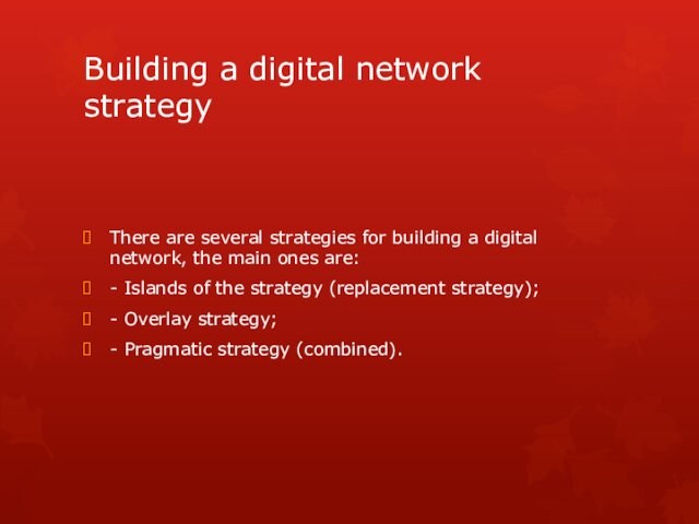 Building a digital network strategyThere are several strategies for building a digital network, the main