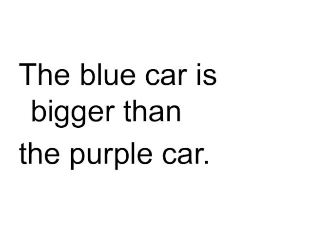 The blue car is bigger than  the purple car.