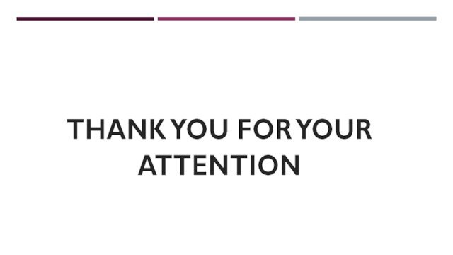 THANK YOU FOR YOUR  ATTENTION