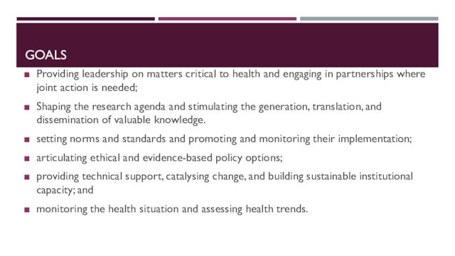 GOALS Providing leadership on matters critical to health and engaging in partnerships where joint action