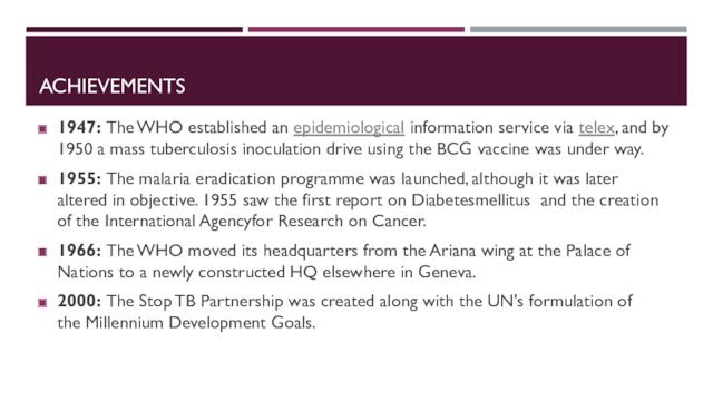 ACHIEVEMENTS1947: The WHO established an epidemiological information service via telex, and by 1950 a mass tuberculosis inoculation