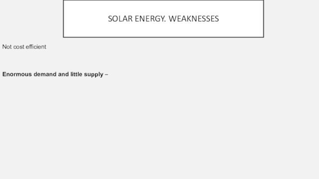 SOLAR ENERGY. WEAKNESSES