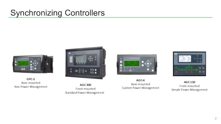 Synchronizing Controllers  GPC-3 Base mounted Non-Power Management AGC 200 Front mounted Standard Power Management