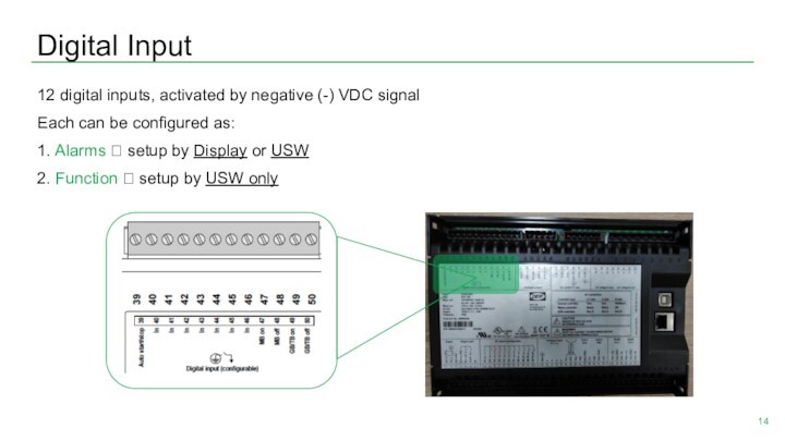 Digital Input12 digital inputs, activated by negative (-) VDC signal Each can be configured as:1.