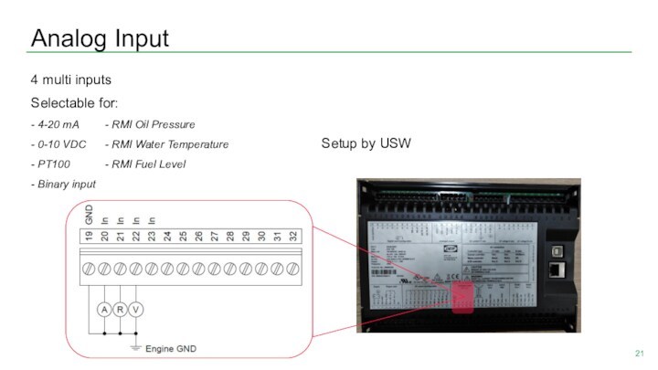 Analog Input4 multi inputsSelectable for:- 4-20 mA		- RMI Oil Pressure	- 0-10 VDC 	- RMI Water