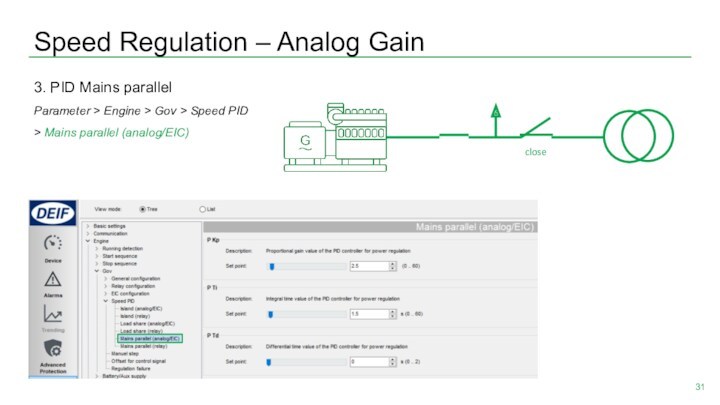 Speed Regulation – Analog Gain3. PID Mains parallelParameter > Engine > Gov > Speed PID