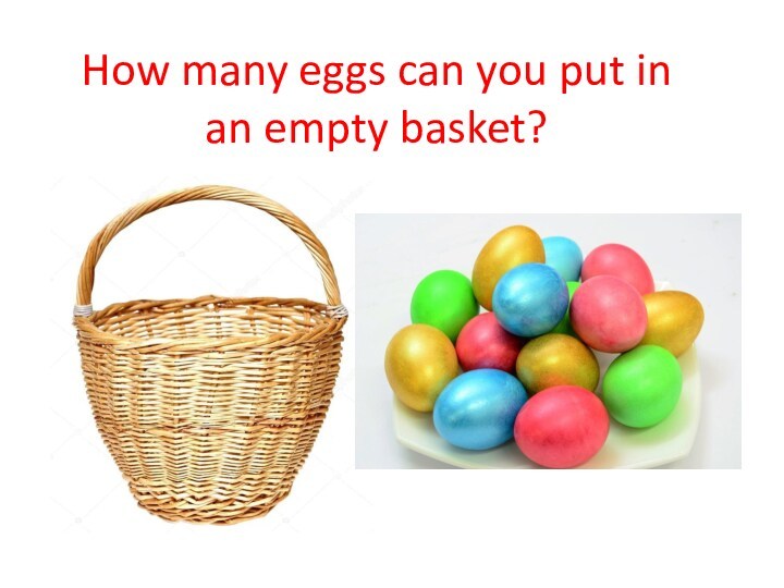 How many eggs can you put in an empty basket?