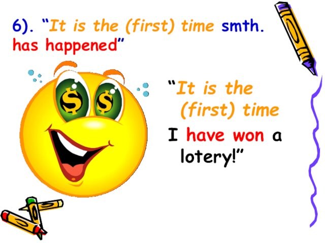6). “It is the (first) time smth. has happened”“It is the (first) time I have