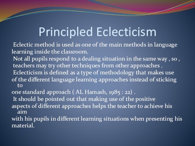 Principled Eclecticism Eclectic method is used as one of the main methods