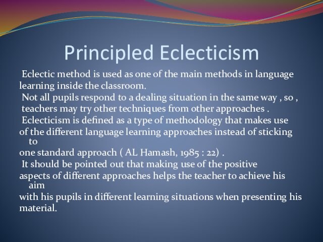 Principled Eclecticism Eclectic method is used as one of the main methods in language learning