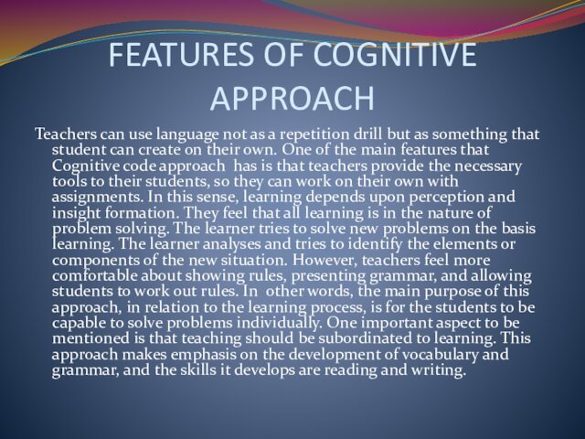 FEATURES OF COGNITIVE APPROACHTeachers can use language not as a repetition drill