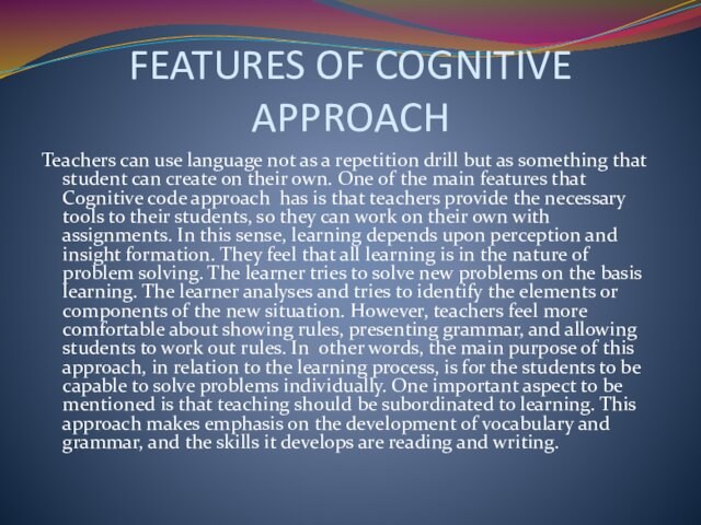 FEATURES OF COGNITIVE APPROACHTeachers can use language not as a repetition drill but as something