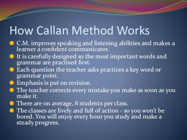 How Callan Method WorksC.M. improves speaking and listening abilities and makes a learner a confident
