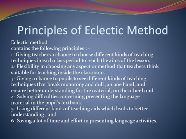 Principles of Eclectic MethodEclectic method contains the following principles : -1- Giving
