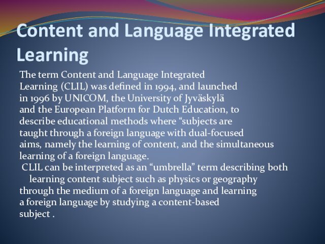 Content and Language Integrated LearningThe term Content and Language IntegratedLearning (CLIL) was
