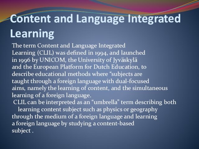 Content and Language Integrated LearningThe term Content and Language IntegratedLearning (CLIL) was defined in 1994,