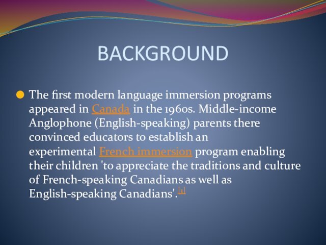 BACKGROUNDThe first modern language immersion programs appeared in Canada in the 1960s. Middle-income Anglophone