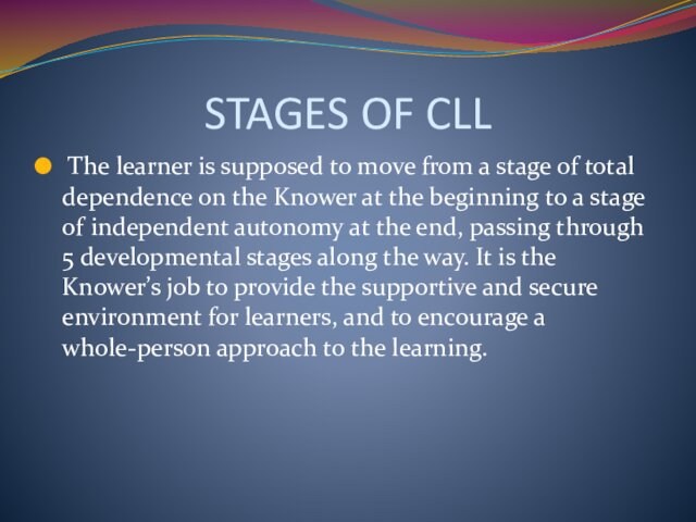 STAGES OF CLL The learner is supposed to move from a stage of total dependence