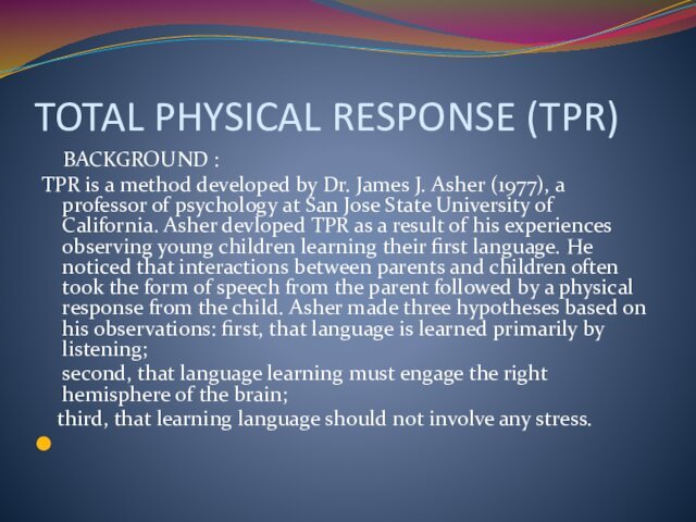 TOTAL PHYSICAL RESPONSE (TPR)  BACKGROUND : TPR is a method developed