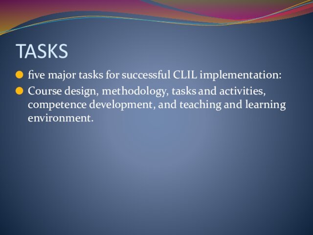 TASKSfive major tasks for successful CLIL implementation: Course design, methodology, tasks and