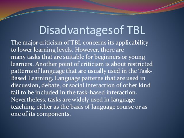 Disadvantagesof TBLThe major criticism of TBL concerns its applicabilityto lower learning levels.