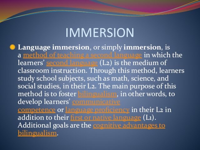 IMMERSIONLanguage immersion, or simply immersion, is a method of teaching a second language in which the learners’ second language (L2)