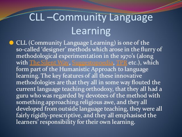 CLL –Community Language LearningCLL (Community Language Learning) is one of the so-called