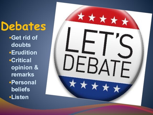 Debates Get rid of doubts Erudition Critical opinion & remarks Personal beliefs Listen