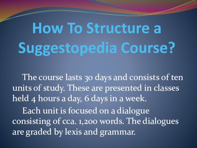 How To Structure a Suggestopedia Course?	The course lasts 30 days and consists