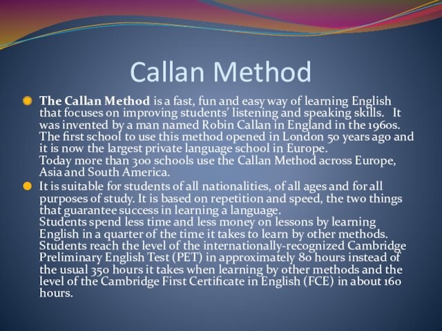 Callan Method The Callan Method is a fast, fun and easy way of learning English that
