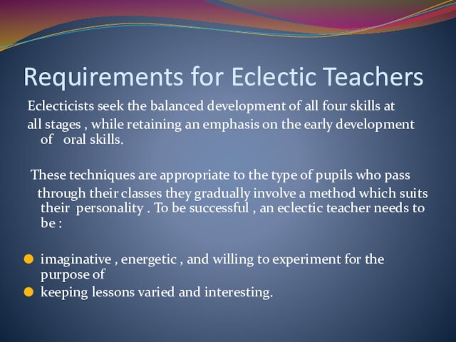 Requirements for Eclectic TeachersEclecticists seek the balanced development of all four skills