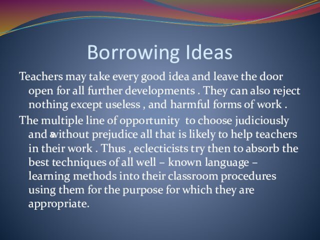 Borrowing IdeasTeachers may take every good idea and leave the door open