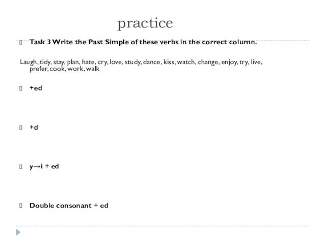 practiceTask 3 Write the Past Simple of these verbs in the correct