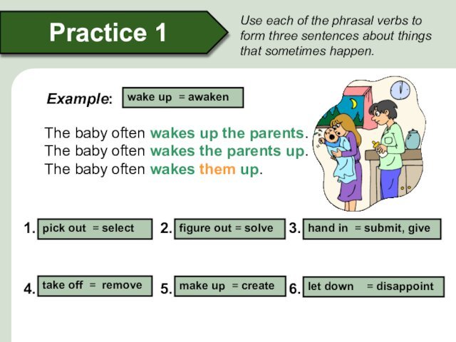 Use each of the phrasal verbs to form three sentences about things that sometimes happen. 	The