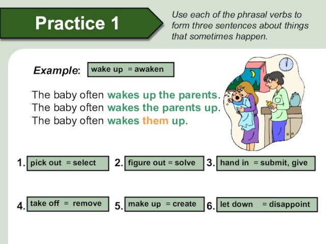 Use each of the phrasal verbs to form three sentences about things that sometimes happen.