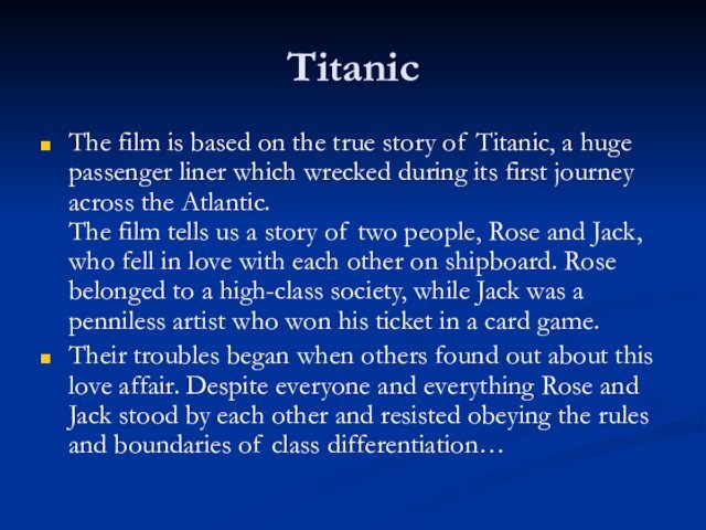 Titanic The film is based on the true story of Titanic, a huge passenger liner which
