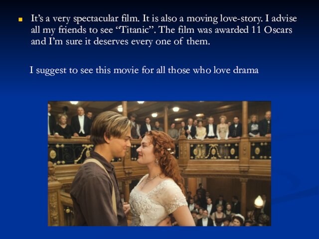 It’s a very spectacular film. It is also a moving love-story. I advise all my