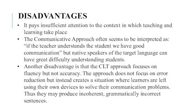 DISADVANTAGESIt pays insufficient attention to the context in which teaching and learning