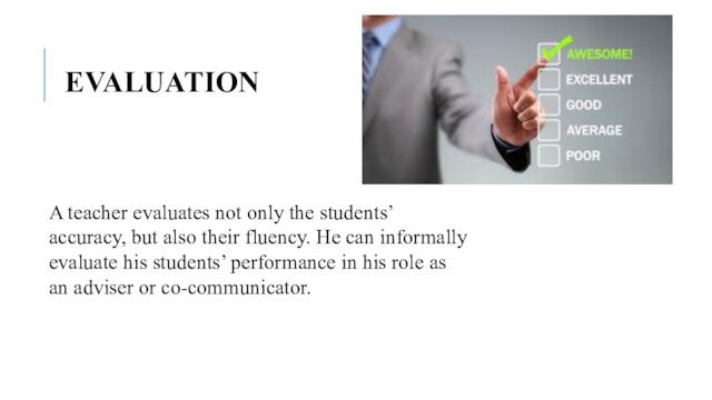 EVALUATIONA teacher evaluates not only the students’ accuracy, but also their fluency.