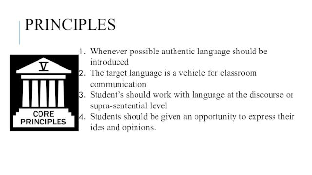 PRINCIPLES Whenever possible authentic language should be introduced The target language is a vehicle for
