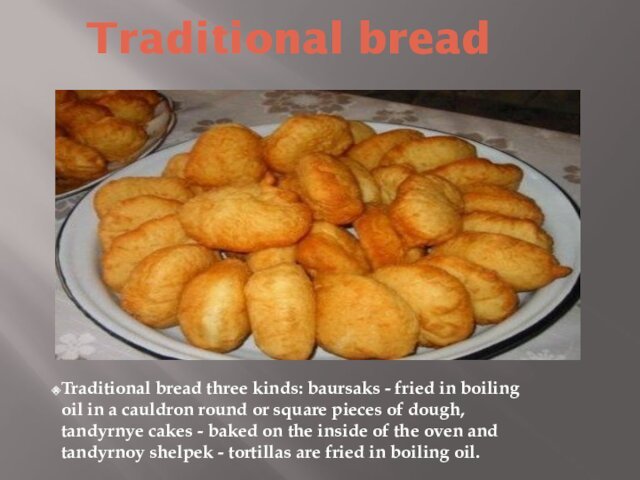 Traditional breadTraditional bread three kinds: baursaks - fried in boiling oil in