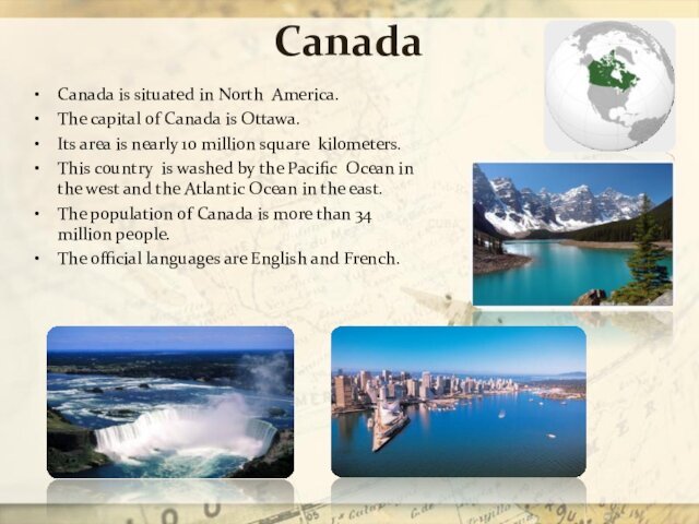 CanadaCanada is situated in North America.The capital of Canada is Ottawa.Its area