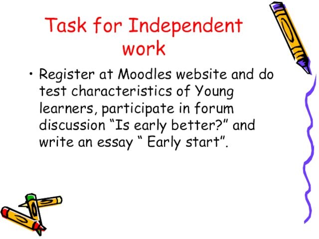 Task for Independent work Register at Moodles website and do test characteristics of Young learners,