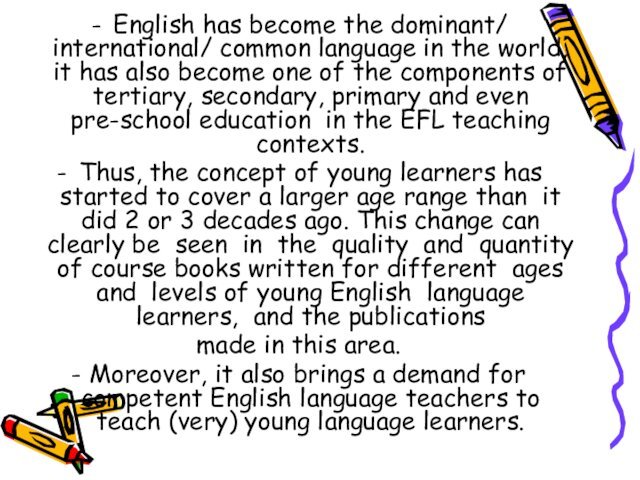 English has become the dominant/ international/ common language in the world, it