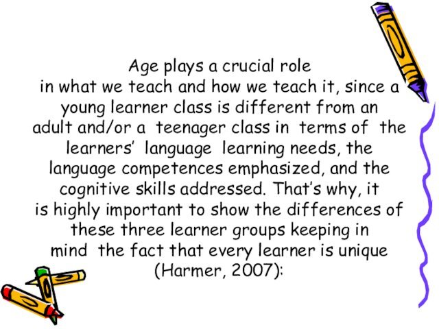 Age plays a crucial role  in what we teach and how