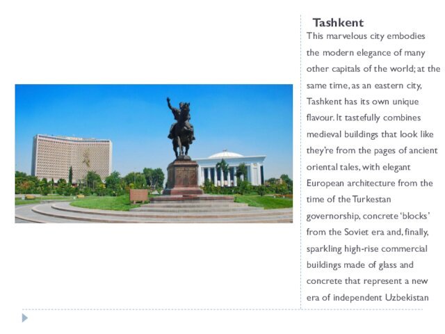 TashkentThis marvelous city embodies the modern elegance of many other capitals of