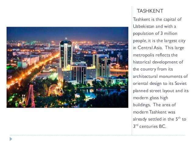 TASHKENT  Tashkent is the capital of Uzbekistan and with a population of 3 million people,